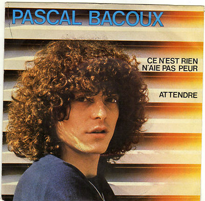 PASCAL BACOUX CE N'EST NOTHING N'AIE PAS FEAR / WARTEN FRANZÖSISCH 45 SINGLE