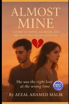 Almost Mine: She was the right love at the wrong time by Afzal Ahamed Malik Pape
