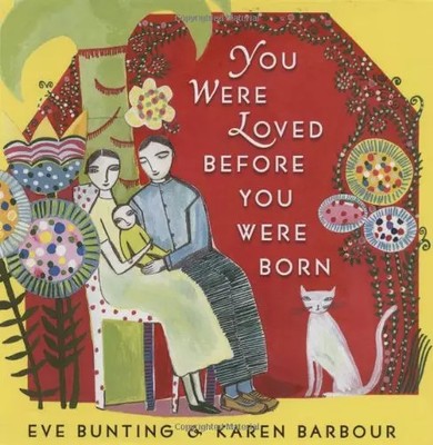 You Were Loved Before You Were Born, Eve Bunting