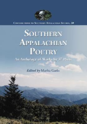 Southern Appalachian Poetry : An Anthology of Works by 37 Poets by Marita Garin