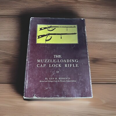 The Muzzle Loading Cap Lock Rifle by Ned Roberts Illustrated HCDJ History Book