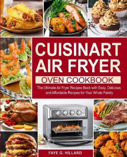Cuisinart Air Fryer Oven Cookbook – Ultimate Easy Recipes for Your Air Fryer