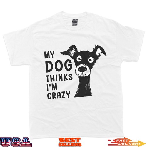 My Dog Thinks I'm Crazy-Cool Dog Lovers Dog Owners Funny Dog T-Shirt