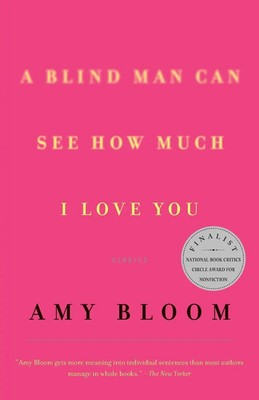 A Blind Man Can See How Much I Love You Stories Amy Bloom Taschenbuch Englisch