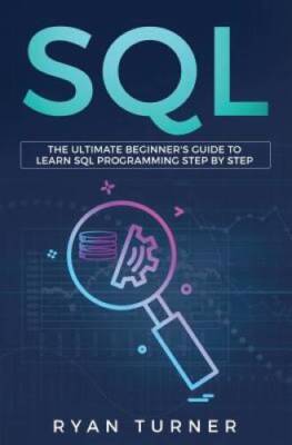 SQL: The Ultimate Beginner's Guide to Learn SQL Programming Step by Step - GOOD