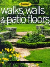 How to Build Walks, Walls and Patio Floors: Brick, Stone, Pavers, Concrete, Tile