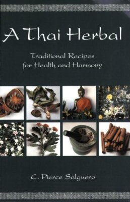Thai Herbal: Traditional Recipes for Health and Harmony,C. Pierc