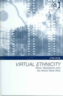 Virtual Ethnicity : Race, Resistance And The World Wide Web, Hardcover by Leu...