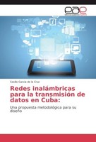 Redes InaláMbricas Para La TransmisióN De Datos En Cuba: Cesilio Garcia De La Cr