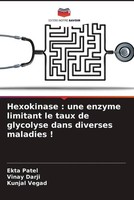 Ekta Patel (U. A.) | Hexokinase : Une Enzyme Limitant Le Taux De Glycolyse...