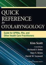 QUICK REFERENCE FOR OTOLARYNGOLOGY: GUIDE FOR APRNS, PAS, By Scott Msn Fnp Kim