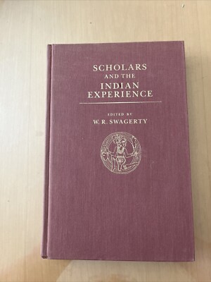 SCHOLARS AND THE INDIAN EXPERIENCE: Edited By W. R. Swagerty 1st Edition