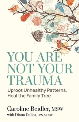 You Are Not Your Trauma: Uproot Unhealthy Patterns, Heal the Family Tree: Used