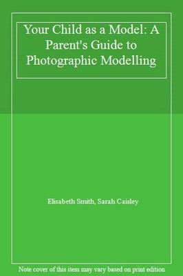 Your Child as a Model: A Parent's Guide to Photographic Modell ,