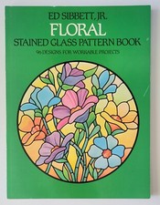 FLORAL STAINED GLASS DESIGNS PATTERN BOOK BY ED SIBBETT JR.