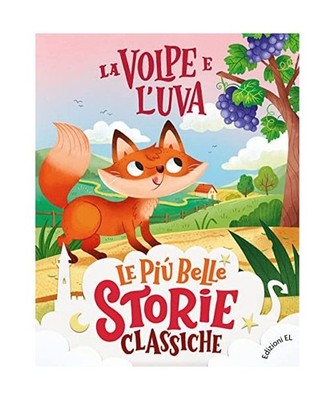 La volpe e l'uva. Ediz. a colori [Le più belle storie classiche, Band 10], Pium
