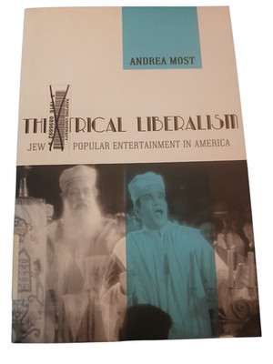 Theatrical Liberalism Andrea Most 2013 Jews Popular Entertainment NYUP