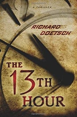The 13th Hour : A Thriller Hardcover Richard Doetsch