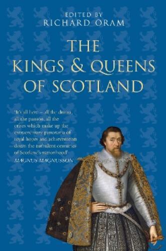Richard Oram The Kings and Queens of Scotland: Classic Histories Ser (Tascabile)