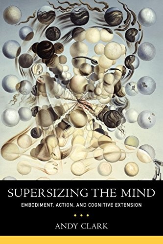 Supersizing the Mind: Embodiment, Action, and Cognitive Extension by Andy Clark - Image 2