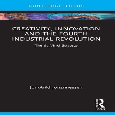 Creativity Innovation and the Fourth Industrial Revolution The da