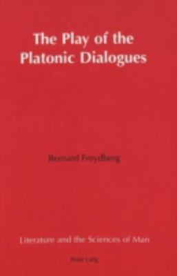 The Play of the Platonic Dialogues (Literature and the Sciences of Man), Freydbe