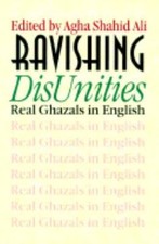 Ravishing Disunities : Real Ghazals in English, Paperback by Agha, Shahid Ali...