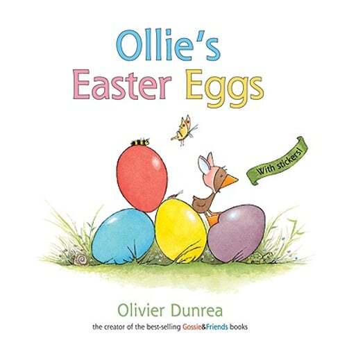 Ollie's Easter Eggs: An Easter and Springtime Book for Kids by Olivier Dunrea