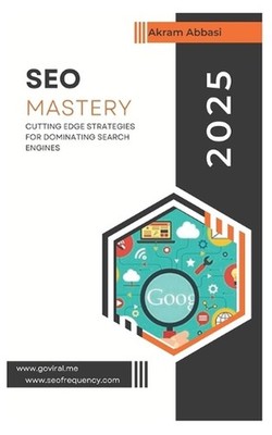 SEO Mastery: Cutting-Edge Strategies for Dominating Search Engines by Akram Abba