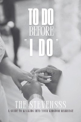 To Do Before ''I DO'': A guide to walking into your kingdom marriag