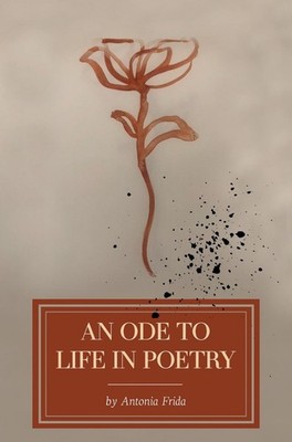 An Ode to Life in Poetry by Antonia Frida Paperback Book
