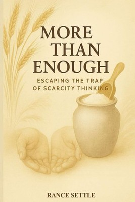 More Than Enough: Escaping the Trap of Scarcity Thinking - Settle, Rance - V...