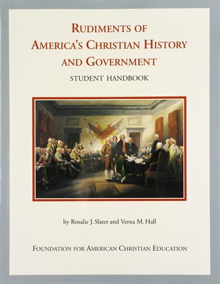 Rudiments of America's Christian history and government: Student handbook - ...