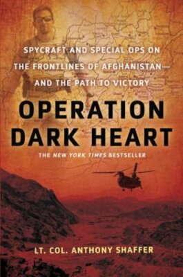 Operation Dark Heart: Spycraft and Special Ops on the Frontlines of Afghanistan