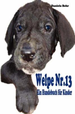 Welpe Nr. 13 - Ein Hundebuch Fur Kinder, Paperback by Behr, Daniela, Brand Ne...