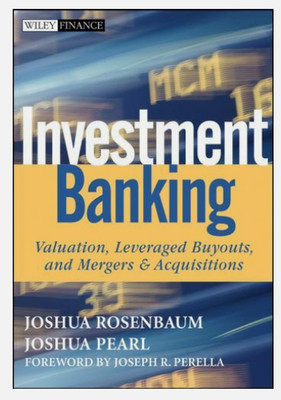 Investment Banking: Valuation, Leveraged Buyouts, and Mergers and Acquisitions: