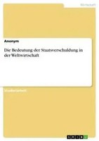 Anonym | Die Bedeutung Der Staatsverschuldung In Der Weltwirtschaft | Buch