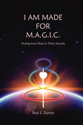 I am made for M.A.G.I.C. Finding inner peace in 30 seconds Paul S Dunne Buch