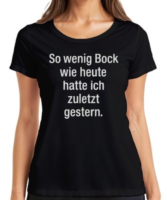 So wenig Bock wie heute hatte ich zuletzt Lustig sarkastisch faul Damen T-Shirt
