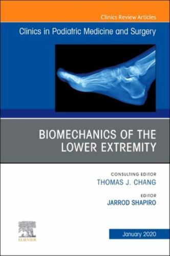 Biomechanics of the Lower Extremity , An Issue of Clinics in Podiat… Volume 37-1