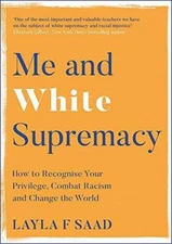 Me and White Supremacy: How to Recognise Your Privilege, Combat Racism an - GOOD