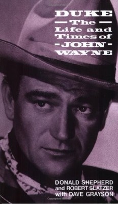 Duke: The Life And Times Of John Wayne, Shepherd, . Donald, Used; Good Book