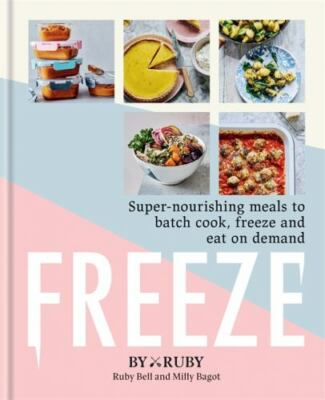 Freeze: Super nourishing meals to batch cook, freeze and eat on demand by 