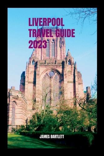 James Bartlett Liverpool Travel Guide 2023 (Tascabile) Tour with Bartlett