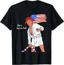 Funny Sorry Mericas Full Trump Maga America Flag Unisex T-Shirt