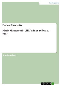Maria Montessori -  Hilf mir, es selbst zu tun!  (Buch)