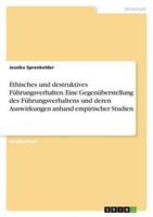 Ethisches Und Destruktives FüHrungsverhalten. Eine GegenüBerstellung Des FüHrun