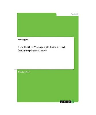 Der Facility Manager als Krisen- und Katastrophenmanager, Lagler, Ivo