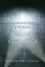 Criminology Explains Police Violence by Philip Matthew Stinson, Sr. (English) Pa
