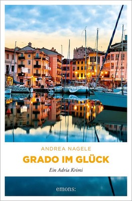 Grado im Glück | Ein Adria Krimi | Andrea Nagele | Deutsch | Taschenbuch | 2025
